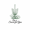 Vintage botanical cactus illustration with text I'm a Succa for You